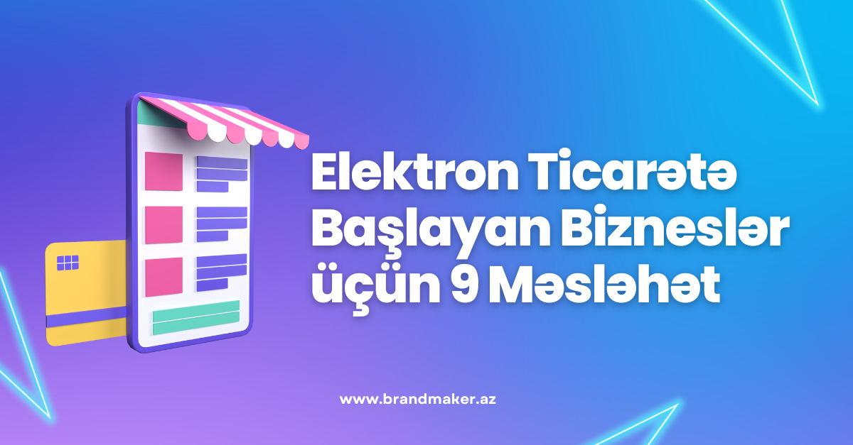 Elektron Ticarətə Başlayan Bizneslər üçün 9 Məsləhət 