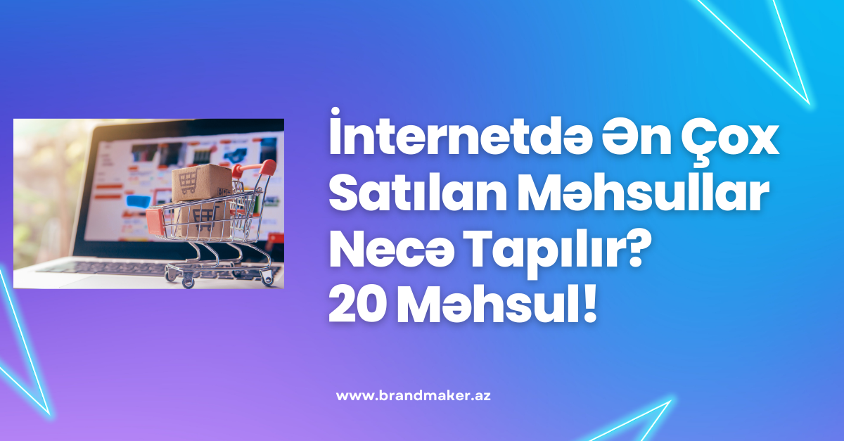 İnternətdə Ən Çox Satılan Məhsullar